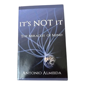 It's NOT It! The Miracles of Mind Self-Help Spiritual Philosophy Antonio Almeida - Imagen 1 de 8