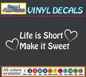 Life is Short Make it Sweet Vinyl Car Decal Window Sticker Truck  - Picture 1 of 1