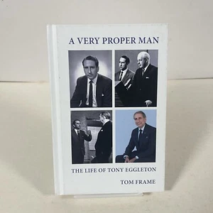 A very proper man: the life of Tony Eggleton by Tom Frame Hardcover Book - Picture 1 of 4