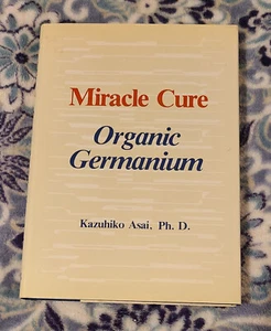 "Miracle CureOrganic Germanium" By Asai; Asai, Kazuhiko HC With 171 Pages Good - Foto 1 di 7