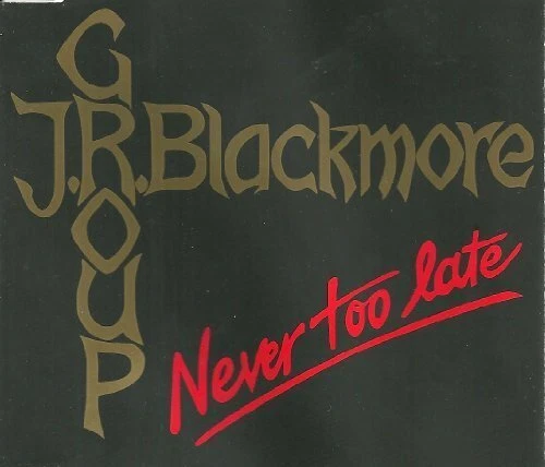 J.R. Blackmore Group Never too late  [Maxi-CD] - Bild 1 von 1