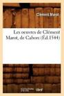 Les Oeuvres De Cl?Ment Marot, De Cahors (?D 1544)