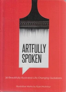 RYAN MCARTHUR [ILLUSTRATOR] Artfully Spoken : 30 Beautifully Illustrated Life-Ch - Picture 1 of 1