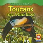 Toucans and Other Birds [Animals That Live in the Rain Forest]