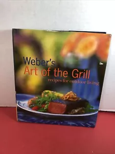 Weber's Art of the Grill: Recipes for Outdoor Living by Purviance, Jamie , Hardc - Picture 1 of 4