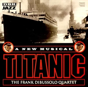 Titanic - "A New Musical" / "The Frank Dibussolo Quartet" / DDD-70034 - Picture 1 of 4