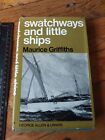 Swatchways and Little Ships. By Maurice Griffiths H/B 1971. Sailing/Yachts/Boats