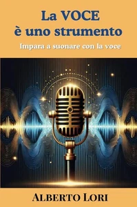 Alberto Lori La voce è uno strumento. Impara a suonare con la voce (Paperback) - Picture 1 of 1