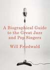 A Biographical Guide To The Great Jazz And Pop Singers By Will Friedwald Used