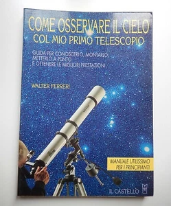 W. Ferreri - COME OSSERVARE IL CIELO COL MIO PRIMO TELESCOPIO (Il Castello 1995) - Picture 1 of 1
