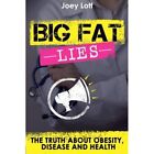 Big Fat Lies: The Truth About Obesity, Disease And Heal - Paperback New Lott, Jo