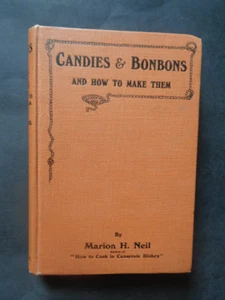 Candies & Bonbons And How To make Them by Marion H. Neil: Confectionery 1st 1913 - Picture 1 of 16