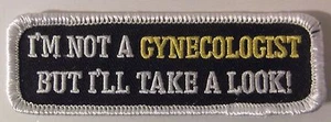 I'M NOT A GYNECOLOGIST BUT I'LL TAKE A LOOK - VEST PATCH - BIKER HUMOR - Picture 1 of 1