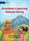Grandma's Amazing Volcano Story by Spelman 9781922550187 | Brand New