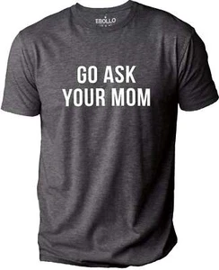 T-Shirt Go Ask Your Mom Vatertag Geschenk lustig Neuheit Sarkasmus Grafik Shirt - Bild 1 von 6