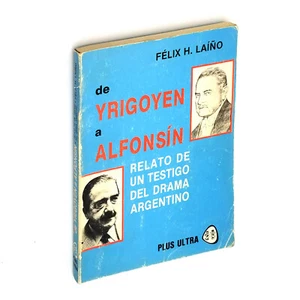de Yrigoyen a Alfonsin: del drama argentino 1985 Felix Laino ~historia Argentina - Picture 1 of 5