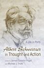 Albert Schweitzer In Thought And Action  A Life In Parts By Carleton Paget