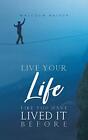 Live Your Life Like You Have Lived It ... By Malcolm Bateup Paperback / Softback