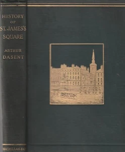 THE HISTORY OF ST. JAMES SQUARE BY ARTHUR IRWIN DASENT, 1ST ED, 1895 - Picture 1 of 1
