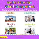 My First Croatian Jobs And Occupations Picture Book With By Marija S. Brand New