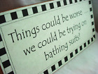 Humor Sign Of The Thymes Tin Metal Quote Things Could Be Worse Bathing Suits