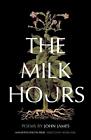 The Milk Hours: Poems by John James (English) Hardcover Book