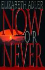Now or Never by Adler, Elizabeth