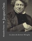 Jacques Ortis: Les Fous Du Docteur Miraglia. Dumas, La-Cruz 9781530732616 New<|