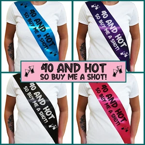 40 AND HOT BUY ME A SHOT SASH 40th Birthday Sash - Fortieth Birthday Gift - Picture 1 of 18