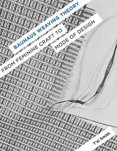 Bauhaus Weaving Theory: From Feminine Craft to Mode of Design - Picture 1 of 3