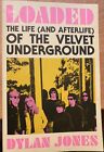 Loaded: The Life (And Afterlife) Of The Velvet Underground By Dylan Jones