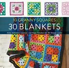 10 Granny Squares 30 Blankets: Color Schemes, Layouts, and Edge Finishes for 30