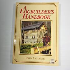 A Logbuilder's Handbook 1982 Book Langsner Log Home House Building Guide Plans