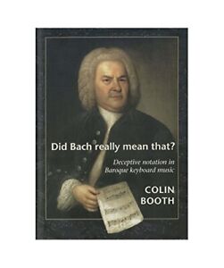 Meinte Bach das wirklich?: Täuschende Notation in barocker Keyboardmusik