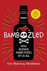 Bamboozled: The Guide to Getting EVERYTHING You Want in Life by Giving up Alcoho
