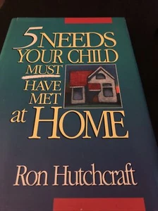 Five Needs Your Child Must Have Met at Home by Ron Hutchcraft Christian Parent - Picture 1 of 2