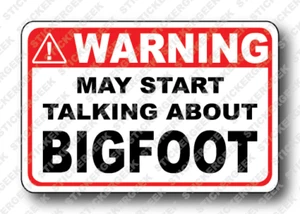 Warning Sticker MAY START TALKING ABOUT BIGFOOT Funny Gag Prank Joke Tool Box - Picture 1 of 1