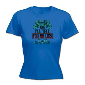 Ask Me No Questions And Ill Tell You No Lies - Funny Womens T-Shirt Tee Tshirt - Picture 1 of 8