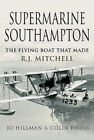 Supermarine Southampton: The Flying Boat that Made R.J. Mitchell by Jo Hillman