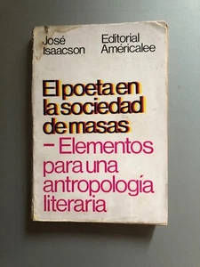 Jose Isaacson - El poeta en la sociedad de masas, elementos para una antropologi - Picture 1 of 5
