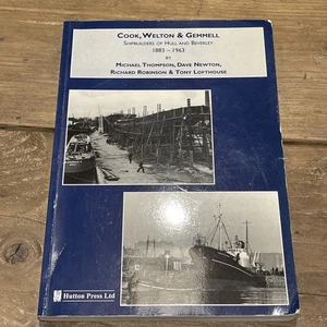 Cook, Welton and Gemmell: Shipbuilders of Hull And Beverley 1883-1963 Thompson - Picture 1 of 11