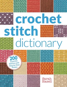 Crochet Stitch Dictionary: 200 Essential Stitches with Step-By-Step Photos - Picture 1 of 1