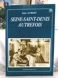SEINE-SAINT-DENIS, AUTREFOIS, JEAN AUBERT, ÉDITIONS HORVATH, 1986 - Picture 1 of 19