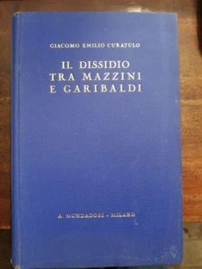 CURATOLO Giacomo Emilio Il dissidio tra Mazzini e Garibaldi La storia senza veli - Picture 1 of 1