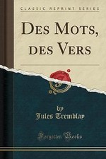 Des Mots, des Vers Classic Reprint, Jules Tremblay
