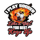 I Play Like A Girl You Best Keep Up Cute Girl Soccer Sticker Vinyl Size 4 Inches