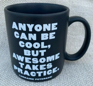 Coffee Mug Anyone Can Be Cool Awesome Takes Practice Quotable Lorraine Peterson - Picture 1 of 5