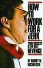 How to Work for a Jerk: Your Success is the Best Revenge - Paperback - GOOD