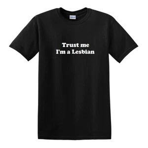 Trust Me, I'm A Lesbian T-shirt Gay Pride LGBT Homosexual Funny Tee shirt - Picture 1 of 3