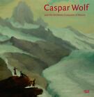Caspar Wolf And The Aesthetic Conquest Of Nature, Brinkmann, Bodo, Very Good Boo